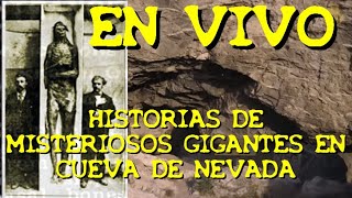 LOS DESVELADOS  ENVIVO HISTORIAS DE MISTERIOSOS GIGANTES EN CUEVA DE NEVADA [upl. by Adanama]