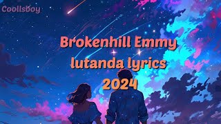 Brokenhill Emmy lutanda lyrics 2024 [upl. by Sidwohl75]