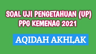 Latihan Soal Uji Pengetahuan UP Aqidah Akhlak  PPG Kemenag 2021 [upl. by Alaunnoif]