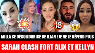 AFFAIRE ILLAN  SARAH FRAISOU CLASH FORT ALIX ET KELLYN  MILLA SE DÉSOLIDARISE DE ILLAN  😱 [upl. by Eynahpets]