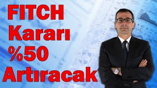 FITCH Kararı 50 Artıracak [upl. by Aneertak586]