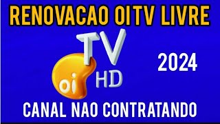 CANAL NÃO CONTRATADO OI TV LIVRE COMO RESOLVER VÍDEO NOVO 2024 [upl. by Kamal]