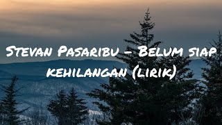 Stevan Pasaribu  Belum Siap Kehilangan lirik [upl. by Mary314]