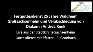 Festgottesdienst 25 Jahre Waldheim Großsachsenheim und Verabschiedung von Diakonin Andrea Renk [upl. by Wilma]