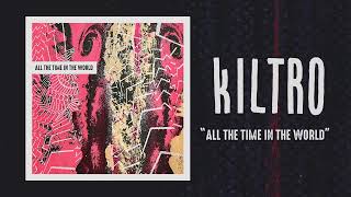 Kiltro  quotAll the Time in the Worldquot Official Audio [upl. by Antebi]