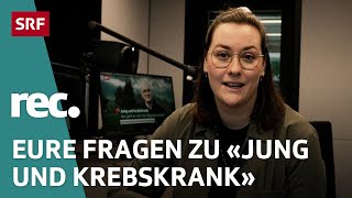 QampA zu «Jung und krebskrank – Wie geht es nach der Diagnose weiter»  Reportage  rec  SRF [upl. by Sussna145]