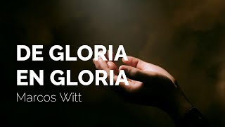 Marcos Witt  De Gloria En Gloria Letra [upl. by Helli]