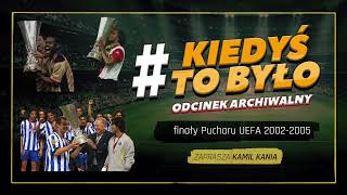 ARCHIWUM KIEDYŚTOBYŁO  FINAŁY PUCHARU UEFA 20022005 PODCAST [upl. by Carvey]