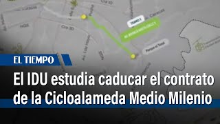 El IDU estudia caducar el contrato de la Cicloalameda Medio Milenio  El Tiempo [upl. by Harbot]