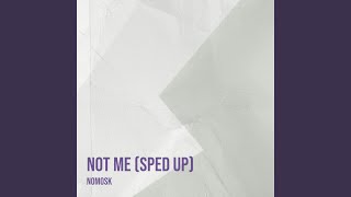 Not Me Sped Up [upl. by Neeloc]