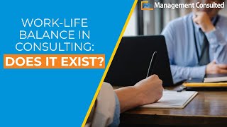 WorkLife Balance Does it exist in consulting [upl. by Celisse]