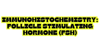 IMMUNOHISTOCHEMISTRY FOLLICLE STIMULATING HORMONE FSH [upl. by Eleanora]