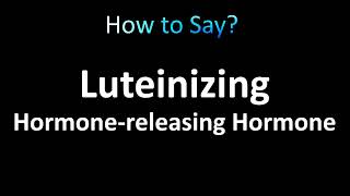 How to Pronounce Luteinizing HormoneReleasing Hormone LHRH [upl. by Tani460]