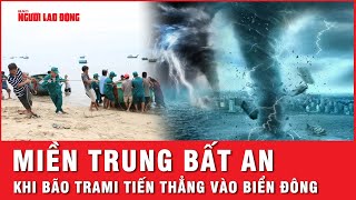 Tin nóng 2410 Miền Trung bàng hoàng khi bão Trami giật cấp 15 tiến thẳng vào biển Đông  Thời sự [upl. by Joanie500]