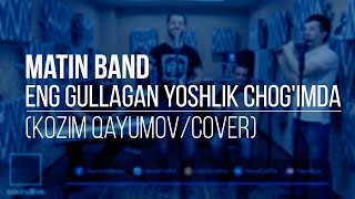 Matin Band  Eng gullagan yoshlik chogimda Kozim Qayumov Cover [upl. by Bubb]