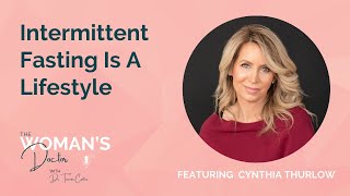 Intermittent Fasting Is A Lifestyle with Cynthia Thurlow [upl. by Ardnola]