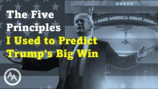 The Five Principles I Used to Predict Trumps Big Win [upl. by Negeam]