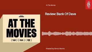 Review Bank Of Dave  At The Movies  RNZ [upl. by Serge]