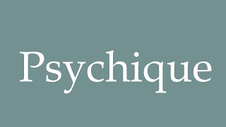 How to Pronounce Psychique Psychic Correctly in French [upl. by Gilli459]