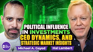 Hal Lambert on Political Influence in Investments CEO Dynamics and Strategic Market Insights [upl. by Kimbell]