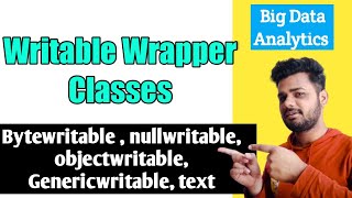 Writable Wrapper Classes in Big data Analytics  Lec13 [upl. by Arlynne]