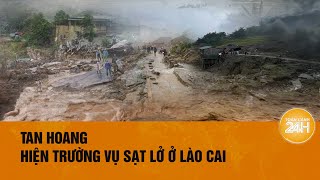 Cận cảnh hiện trường vụ sạt lở đất khiến 14 người thương vong ở Lào Cai  Toàn cảnh 24h [upl. by Nnylassej]