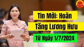 Tin Cực MớiLiệu Có Hoãn Tăng Lương Hưu Từ Ngày 172024 [upl. by Beatrix]