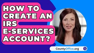 How To Create An IRS EServices Account  CountyOfficeorg [upl. by Nnairek]