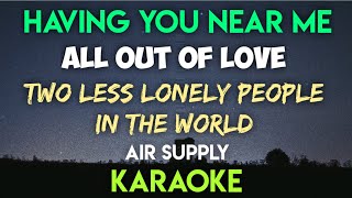 HAVING YOU NEAR ME  ALL OUT OF LOVE  TWO LESS LONELY PEOPLE │ AIR SUPPLY KARAOKE VERSION [upl. by Platas]