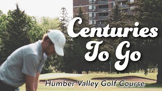 Centuries To Go A Day at Humber Valley  Toronto Municipal Golf Course [upl. by Cannice]