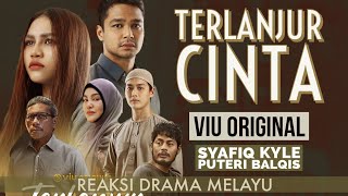 TERLANJUR CINTA lakonan Syafiq Kyle Puteri Balqis REAKSI DRAMA VIU ORIGINAL [upl. by Georas]