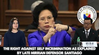 THE RIGHT AGAINST SELF INCRIMINATION AS EXPLAINED BY LATE MIRRIAN DEFENSOR SANTIAGO [upl. by Nycila]