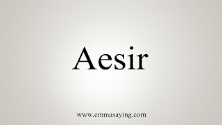 How To Say Aesir [upl. by Eilegna]