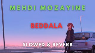 Mehdi Mozayine  Beddala  Slowed amp Reverb [upl. by Colinson]