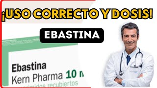 💊 EBASTINA DOSIS 🤷‍♂️para que SIRVE y COMO tomar Efectos Secundarios [upl. by Kenn]