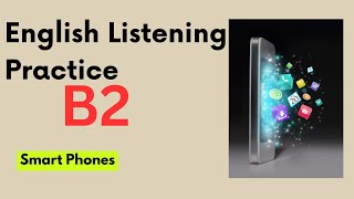 B2 English Listening Practice  Smart Phones smartphone smartgadgets [upl. by Adekahs]