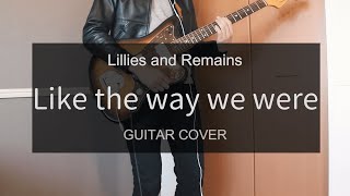 Like the way we wereLillies and Remains 弾いてみた【GUITAR COVER】 [upl. by Waechter]