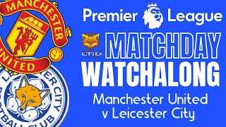 Manchester United v Leicester City  Premier League Matchday Watchalong [upl. by Darnall201]