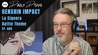 Classical Composer Reacts to GENSHIN IMPACT La Signora Battle Theme  The Daily Doug Episode 689 [upl. by Appilihp]