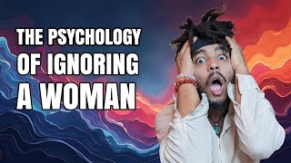 The Psychology of Ignoring a Woman [upl. by Aitekram]