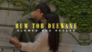 Hum Toh Deewane  Slowed  Reverb  Yasser Desai  Lofi Version  Elvish Yadav amp Urvashi Rautela [upl. by Utica]