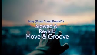 Ishq From quotLostFoundquot  Slowed amp Reverb  Move amp Groove [upl. by Anaugal]