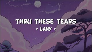 Thru These Tears  LANY Lyrics [upl. by Enilegnave]