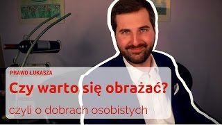 Czy warto się obrażać Czyli o dobrach osobistych  Prawo Łukasza 02 [upl. by Lear]