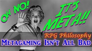 Metagaming Isnt All Bad  RPG Philosophy [upl. by Gnil]