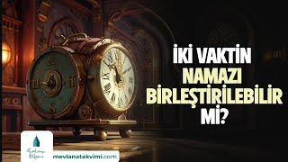 İKİ VAKTİN NAMAZI BİRLEŞTİRİLEBİLİR Mİ [upl. by Ninerb723]