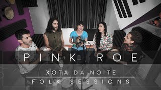 Pink Roe  Xota da noite Folk Sessions [upl. by Araem270]