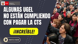 😱¡INCREÍBLE😱 Algunas UGEL no cumplen con el PAGO de la CTS [upl. by Publias284]