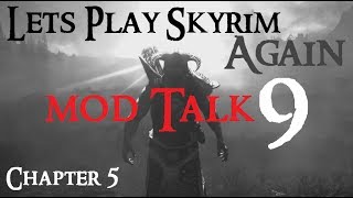 Lets Play Skyrim Again  Chapter 5 Ep 9 MOD TALK [upl. by Pauly]