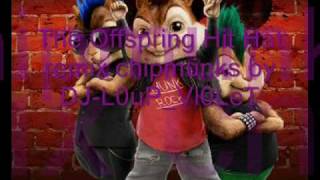 The Offspring Hit Hat Remix chipmunks by DJL0uPVi0LeTwmv [upl. by Armillia218]